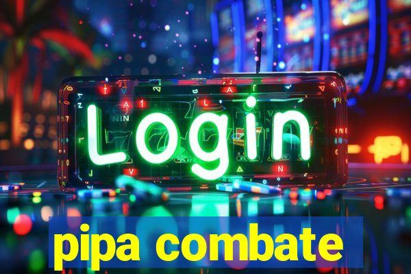 pipa combate